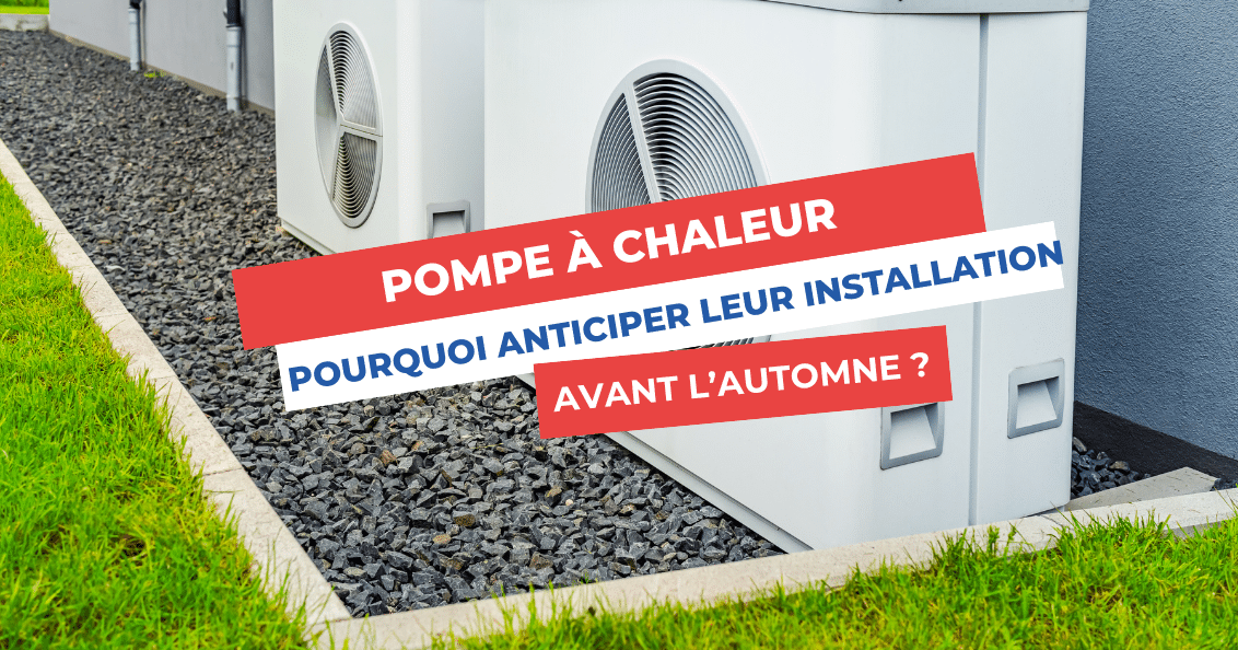 installation pompe à chaleur avant l'automne